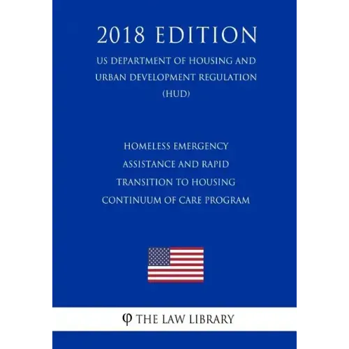 Homeless Emergency Assistance and Rapid Transition to Housing - Continuum of Care Program (US Department of Housing and Urban Development Regulation)