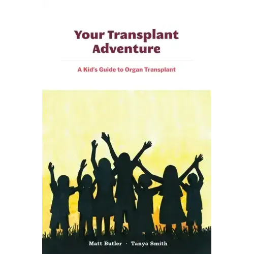 Your Transplant Adventure: A Kids Guide to Organ Transplant