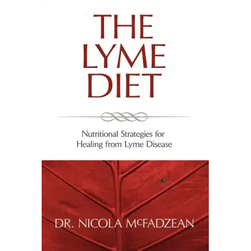 The Lyme Diet: Nutritional Strategies for Healing from Lyme Disease