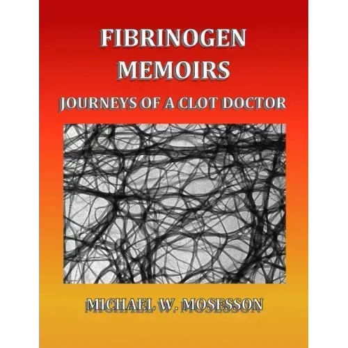 Fibrinogen Memoirs: Journeys of a Clot Doctor