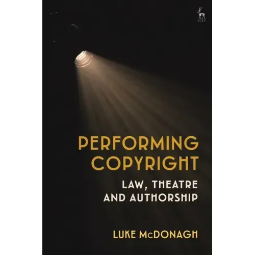Performing Copyright: Law, Theatre and Authorship