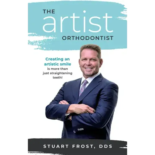 The Artist Orthodontist: Creating an Artistic Smile Is More Than Just Straightening Teeth