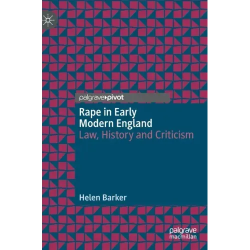 Rape in Early Modern England: Law, History and Criticism