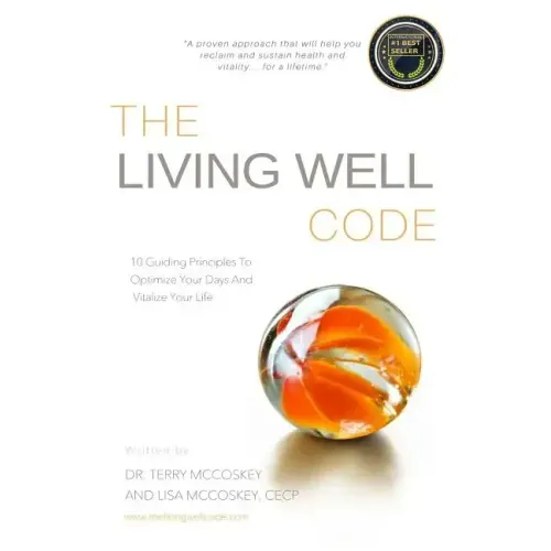 The Living Well Code: 10 Guiding Principles To Optimize Your Days & Vitalize Your Life - Paperback