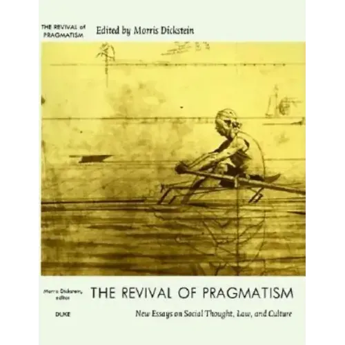 The Revival of Pragmatism: New Essays on Social Thought, Law, and Culture