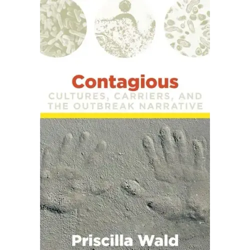 Contagious: Cultures, Carriers, and the Outbreak Narrative