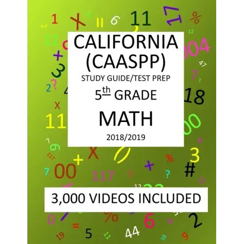 5th Grade CALIFORNIA CAASPP 2019 MATH, Test Prep: 5th Grade CALIFORNIA ASSESSMENT of STUDENT PERFORMANCE and PROGRESS, 2019 MATH, Test Prep