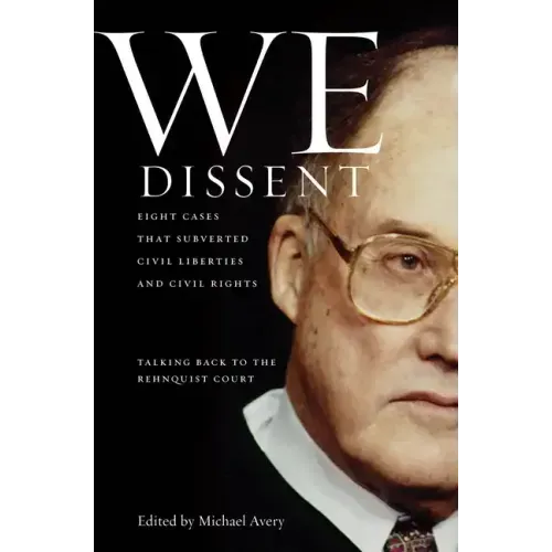 We Dissent: Talking Back to the Rehnquist Court, Eight Cases That Subverted Civil Liberties and Civil Rights