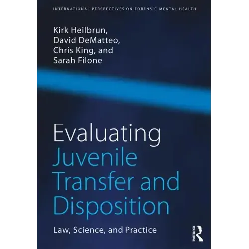Evaluating Juvenile Transfer and Disposition: Law, Science, and Practice