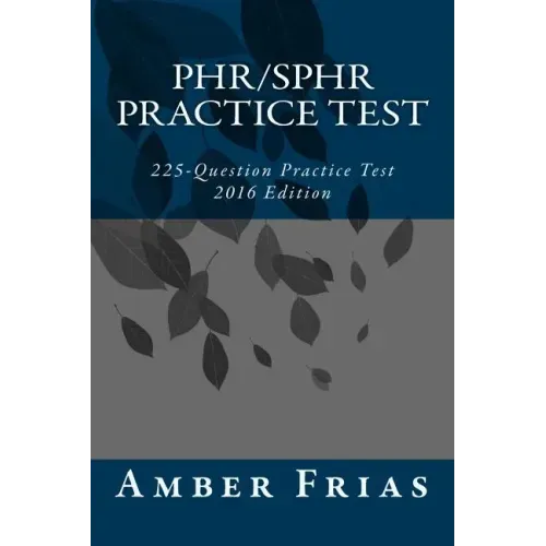PHR/SPHR Practice Test - 2016 Edition: 225-Question Practice Test