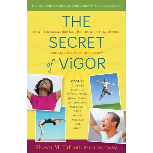 The Secret of Vigor: How to Overcome Burnout, Restore Metabolic Balance, and Reclaim Your Natural Energy