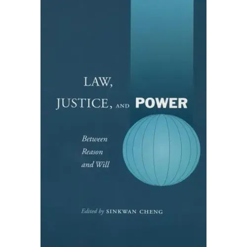 Law, Justice, and Power: Between Reason and Will