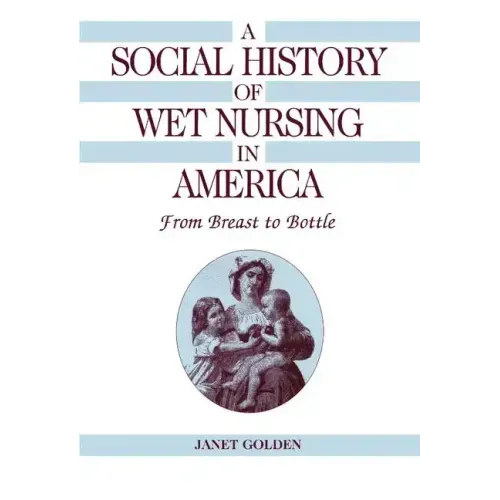 A Social History of Wet Nursing in America