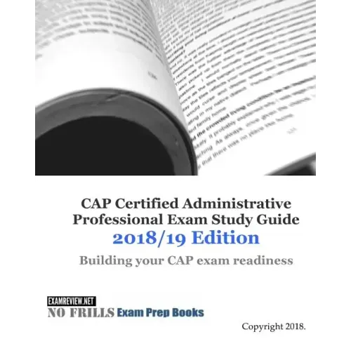 CAP Certified Administrative Professional Exam Study Guide 2018/19 Edition
