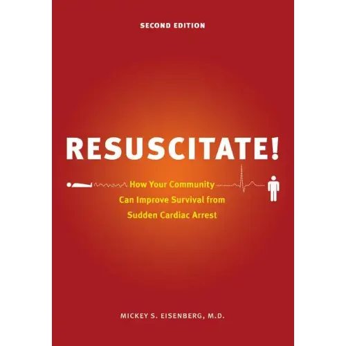 Resuscitate!: How Your Community Can Improve Survival from Sudden Cardiac Arrest