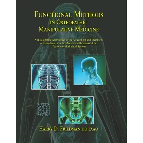 Functional Methods in Osteopathic Manipulative Medicine: Non-allopathic Approaches to the Assessment and Treatment of Disturbances in the Mechanical R