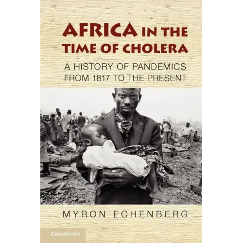 Africa in the Time of Cholera: A History of Pandemics from 1817 to the Present