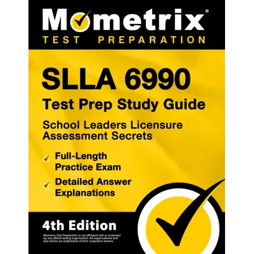 Slla 6990 Test Prep Study Guide 2024-2025 - School Leaders Licensure Assessment Secrets, 3 Full-Length Practice Exams, Detailed Answer Explanations: [