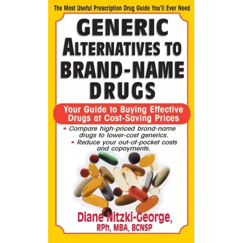 Generic Alternatives to Prescription Drugs: Your Guide to Buying Effective Drugs at Cost-Saving Prices