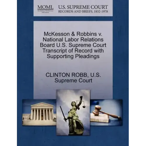 McKesson & Robbins V. National Labor Relations Board U.S. Supreme Court Transcript of Record with Supporting Pleadings
