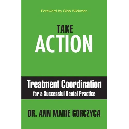 Take Action: Treatment Coordination for a Successful Dental Practice