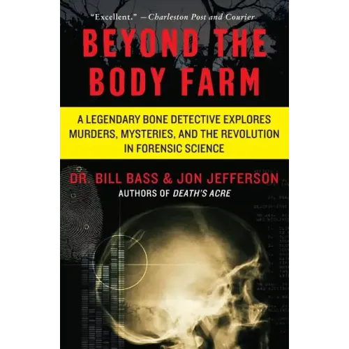 Beyond the Body Farm: A Legendary Bone Detective Explores Murders, Mysteries, and the Revolution in Forensic Science