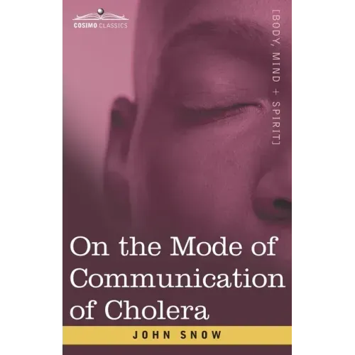 On the Mode of Communication of Cholera: An Essay by The Father of Modern Epidemiology