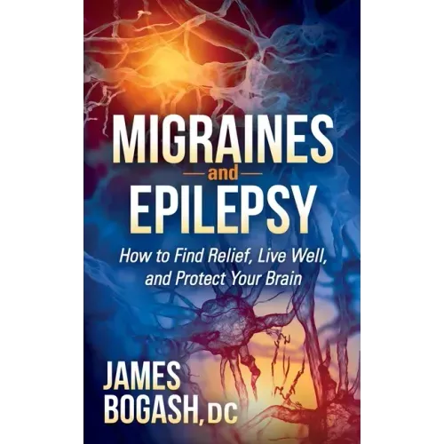 Migraines and Epilepsy: How to Find Relief, Live Well, and Protect Your Brain