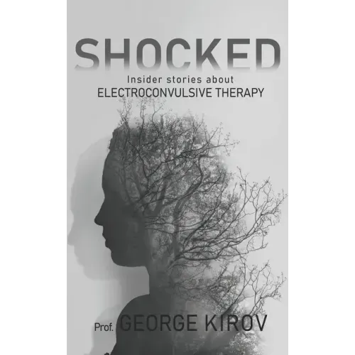 Shocked: Insider stories about electroconvulsive therapy