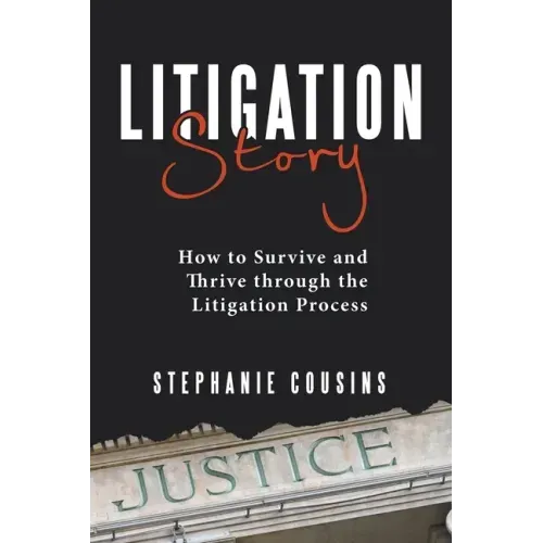 Litigation Story: How to Survive and Thrive Through the Litigation Process
