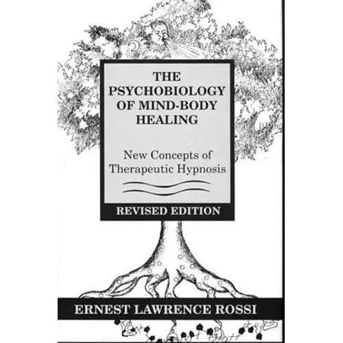 Psychobiology of Mind-Body Healing: New Concepts of Therapeutic Hypnosis (Revised)