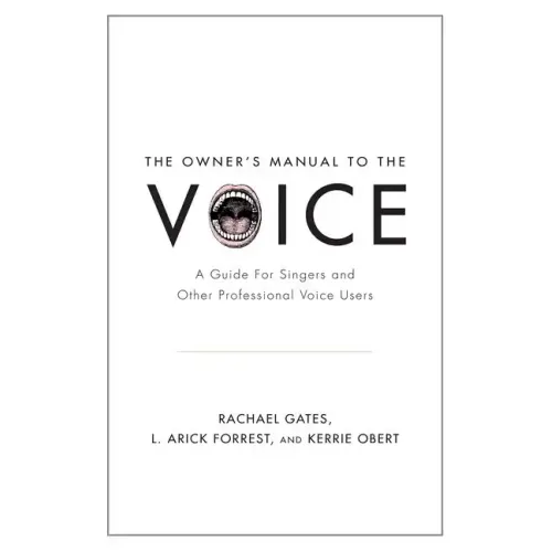 Owner's Manual to the Voice: A Guide for Singers and Other Professional Voice Users