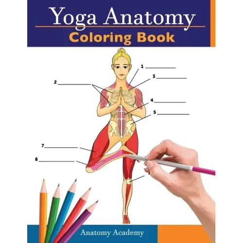 Yoga Anatomy Coloring Book: 3-in-1 Collection Set 150+ Incredibly Detailed Self-Test Beginner, Intermediate & Expert Yoga Poses Color workbook