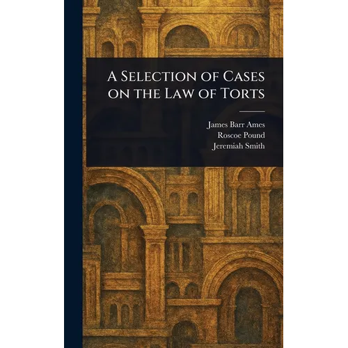 A Selection of Cases on the Law of Torts