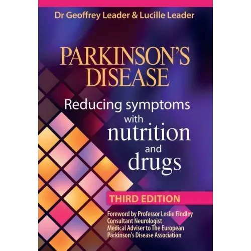 Parkinson's Disease - Reducing Symptoms with Nutrition and Drugs 2017 Revised Edition