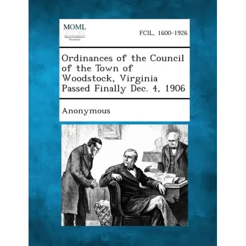 Ordinances of the Council of the Town of Woodstock, Virginia Passed Finally Dec. 4, 1906