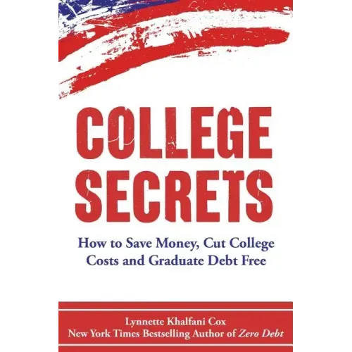 College Secrets: How to Save Money, Cut College Costs and Graduate Debt Free