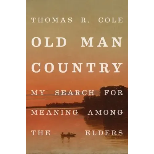 Old Man Country: My Search for Meaning Among the Elders