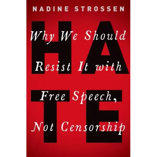 Hate: Why We Should Resist It with Free Speech, Not Censorship