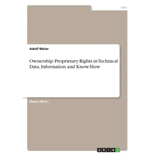 Ownership. Proprietary Rights in Technical Data, Information and Know-How