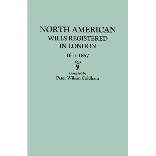 North American Wills Registered in London, 1611-1857 - Paperback