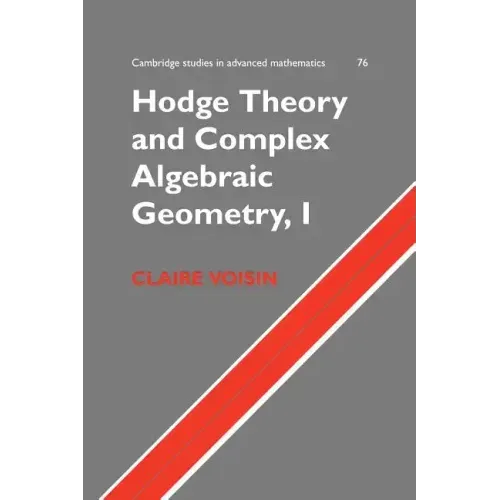 Hodge Theory and Complex Algebraic Geometry I: Volume 1