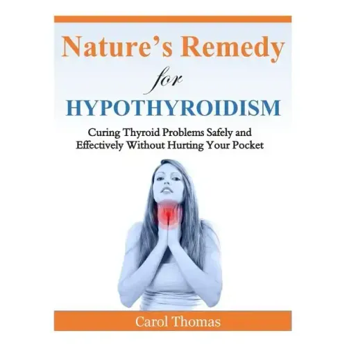 Hypothyroidism: Curing Thyroid Problems Safely and Effectively Without Hurting Your Pocket
