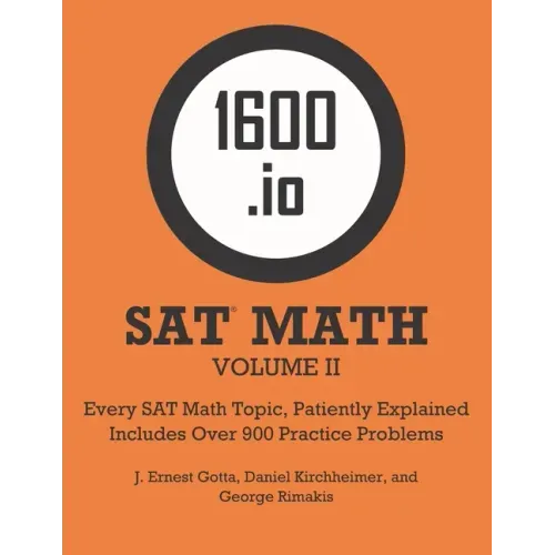 1600.io SAT Math Orange Book Volume II: Every SAT Math Topic, Patiently Explained