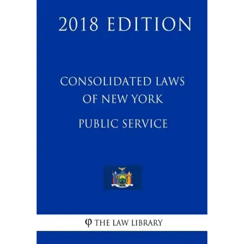 Consolidated Laws of New York - Public Service (2018 Edition)