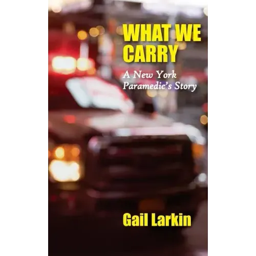 What We Carry: A New York Paramedic's Story