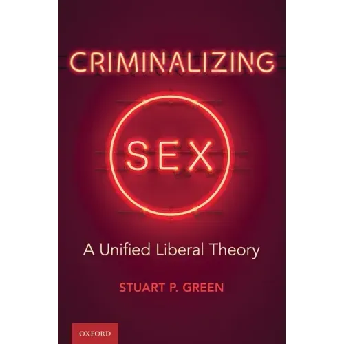 Criminalizing Sex: A Unified Liberal Theory