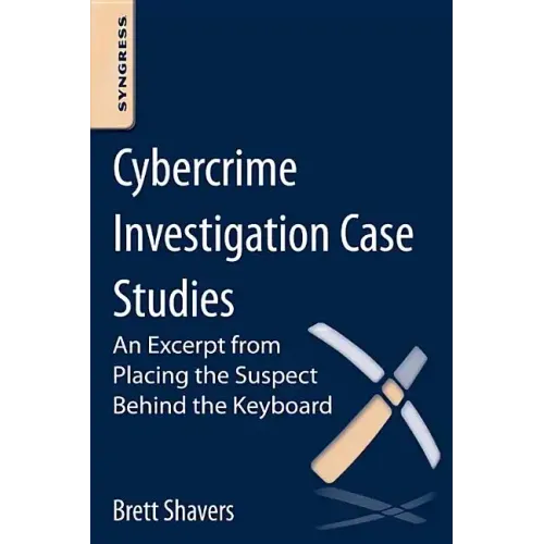 Cybercrime Investigation Case Studies: An Excerpt from Placing the Suspect Behind the Keyboard