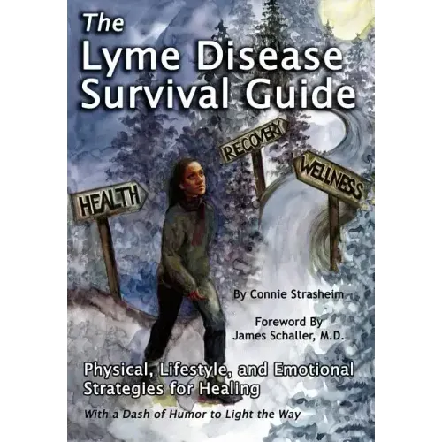 The Lyme Disease Survival Guide: Physical, Lifestyle, and Emotional Strategies for Healing