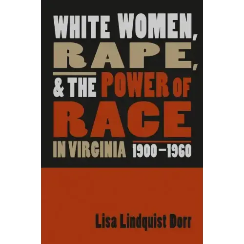 White Women, Rape, and the Power of Race in Virginia, 1900-1960